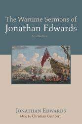 The Wartime Sermons of Jonathan Edwards : A Collection