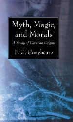 Myth, Magic, and Morals : A Study of Christian Origins