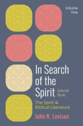 In Search of the Spirit: Selected Works, Volume One : The Spirit and Biblical Literature