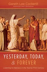 Yesterday, Today, and Forever : Listening to Hebrews in the Twenty-First Century