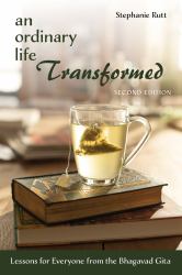 An Ordinary Life Transformed, Second Edition : Lessons for Everyone from the Bhagavad Gita