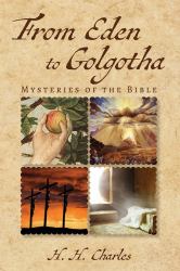 From Eden to Golgotha : Mysteries of the Bible