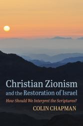 Christian Zionism and the Restoration of Israel : How Should We Interpret the Scriptures?