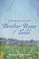 Journals of Brother Roger of Taizé : Volume I: 1941-1968