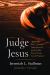 Judge Jesus : Approaching Jesus's Messianic Judgeship in the Gospel of John from an Early Jewish Perspective