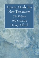 How to Study the New Testament : The Epistles (First Section)