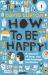 How to Be Happy : A Memoir of Love, Sex and Teenage Confusion