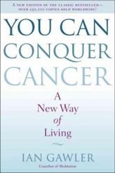 You Can Conquer Cancer : A New Way of Living