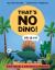 That's No Dino! : Or Is It? What Makes a Dinosaur a Dinosaur
