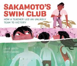 Sakamoto's Swim Club : How a Teacher Led an Unlikely Team to Victory