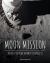 Moon Mission : The Epic 400-Year Journey to Apollo 11