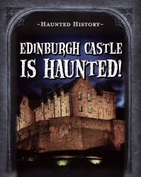 Edinburgh Castle Is Haunted!