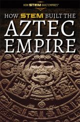 How STEM Built the Aztec Empire