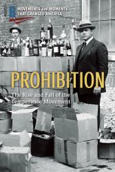 Prohibition : The Rise and Fall of the Temperance Movement