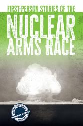 First-Person Stories of the Nuclear Arms Race