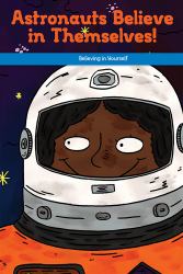 Astronauts Believe in Themselves! : Believing in Yourself