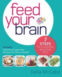 Feed Your Brain : 7 Steps to a Lighter, Brighter You!