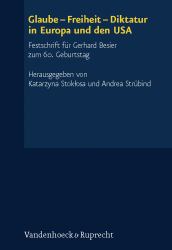 Glaube, Freiheit, Diktatur in Europa und Den USA : Festschrift Für Gerhard Besier Zum 60. Geburtstag