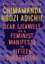 Dear Ijeawele, or a Feminist Manifesto in Fifteen Suggestions Dear Ijeawele, or a Feminist Manifesto in Fifteen Suggestions
