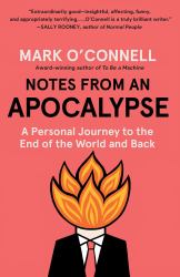 Notes from an Apocalypse : A Personal Journey to the End of the World and Back
