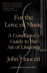 For the Love of Music : A Conductor's Guide to the Art of Listening