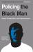 Policing the Black Man : Arrest, Prosecution, and Imprisonment