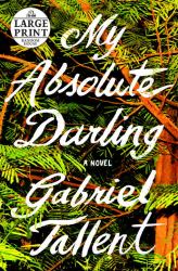 My Absolute Darling : A Novel