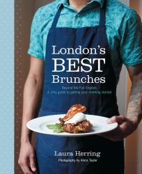 London's Best Brunches : Beyond the Full English-a Nifty Guide to Getting Your Morning Started