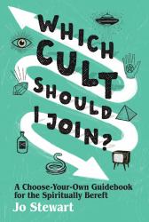 Which Cult Should I Join? : A Choose-Your-Own Guidebook for the Spiritually Bereft