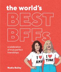 The World's Best BFFs : A Celebration of Truly Perfect Friendships