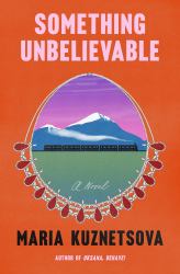 Something Unbelievable : A Novel