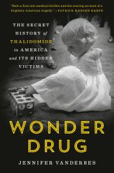 Wonder Drug : The Secret History of Thalidomide in America and Its Hidden Victims