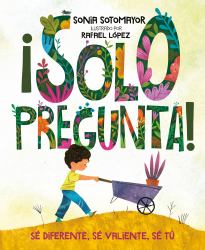 ¡Solo Pregunta! : Sé Diferente, Sé Valiente, Sé Tú
