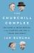The Churchill Complex : The Curse of Being Special, from Winston and FDR to Trump and Brexit