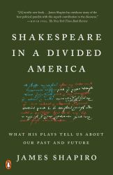 Shakespeare in a Divided America : What His Plays Tell Us about Our Past and Future