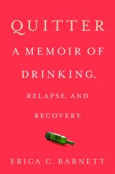Quitter : A Memoir of Drinking, Relapse, and Recovery