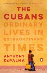 The Cubans : Ordinary Lives in Extraordinary Times