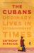 The Cubans : Ordinary Lives in Extraordinary Times