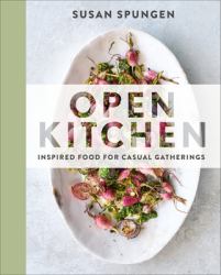 Open Kitchen : Inspired Food for Casual Gatherings: a Cookbook
