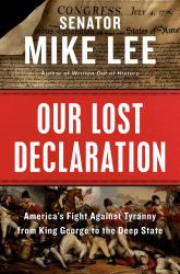 Our Lost Declaration : America's Fight Against Tyranny from King George to the Deep State