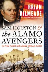 Sam Houston and the Alamo Avengers : The Texas Victory That Changed American History