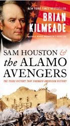 Sam Houston and the Alamo Avengers : The Texas Victory That Changed American History