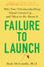 Failure to Launch : Why Your Twentysomething Hasn't Grown up... and What to Do about It