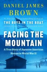 Facing the Mountain : A True Story of Japanese American Heroes in World War II