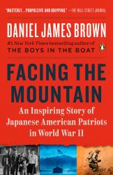 Facing the Mountain : An Inspiring Story of Japanese American Patriots in World War II