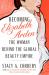 Becoming Elizabeth Arden : The Woman Behind the Global Beauty Empire