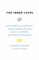 The Inner Level : How More Equal Societies Reduce Stress, Restore Sanity and Improve Everyone's Well-Being