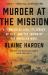 Murder at the Mission : A Frontier Killing, Its Legacy of Lies, and the Taking of the American West