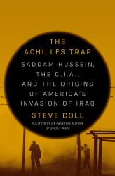 The Achilles Trap : Saddam Hussein, the C. I. A. , and the Origins of America's Invasion of Iraq