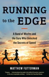 Running to the Edge : A Band of Misfits and the Guru Who Unlocked the Secrets of Speed